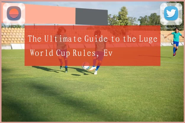 The Ultimate Guide to the Luge World Cup Rules, Ev